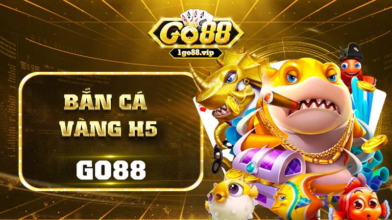 Bắn cá vàng H5 Go88: Kinh nghiệm chơi bất bại cho game thủ 15 Bắn cá vàng H5