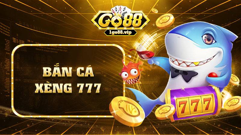 Bắn cá xèng 777 Go88: Tựa game thu hút nhiều cao thủ 1 Bắn cá xèng 777 Go88