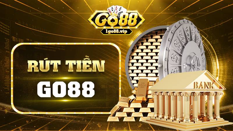 Rút tiền Go88: Tổng hợp cách rút nhanh dành cho tân thủ 2025 1 Cách rút tiền Go88